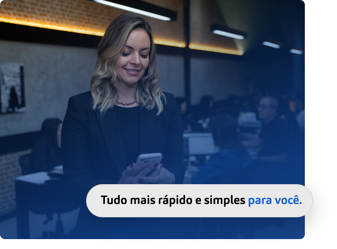 Tudo mais rápido e simples para você.